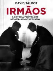 book Irmãos-A História Por Trás do Assassinato dos Kennedy