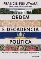 book Ordem e Decadência Política: da Revolução Industrial à Globalização da Democracia