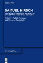 book Samuel Hirsch: Religionsphilosoph, Emanzipationsverfechter und radikaler Reformer der jüdischen Moderne: Philosopher of Religion, Advocate of Emancipation and Radical Reformer