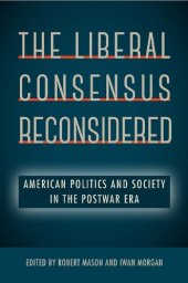 book The Liberal Consensus Reconsidered: American Politics and Society in the Postwar Era