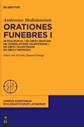 book Orationes funebres I : In psalmum 61 / De obitu Gratiani. De consolatione Valentiniani / De obitu Valentiniani De obitu Theodosii