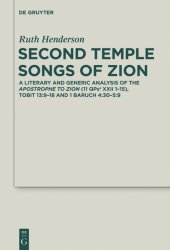 book Second Temple Songs of Zion: A Literary and Generic Analysis of the Apostrophe to Zion (11QPsa XXII 1-15); Tobit 13:9-18 and 1 Baruch 4:30-5:9