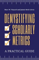 book Demystifying Scholarly Metrics: A Practical Guide