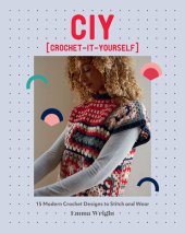 book CIY: Crochet-It-Yourself: 15 Modern Crochet Designs to Stitch and Wear