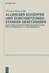 book Allweiser Schöpfer und durchsetzungsstarker Gesetzgeber: Eine Studie zur erzählerischen Entfaltung des Gottesbildes im 4. Makkabäerbuch