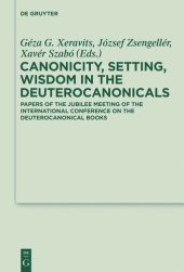 book Canonicity, Setting, Wisdom in the Deuterocanonicals: Papers of the Jubilee Meeting of the International Conference on the Deuterocanonical Books