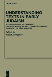 book Understanding Texts in Early Judaism: Studies on Biblical, Qumranic, Deuterocanonical and Cognate Literature in Memory of Géza Xeravits