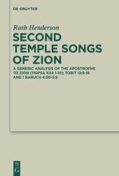 book Second Temple Songs of Zion: A Literary and Generic Analysis of the Apostrophe to Zion (11QPsa XXII 1-15); Tobit 13:9-18 and 1 Baruch 4:30-5:9