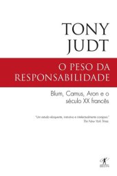 book O Peso da Responsabilidade: Blum, Camus, Aron e o Século Xx Francês