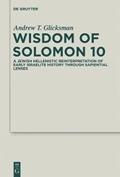 book Wisdom of Solomon 10: A Jewish Hellenistic Reinterpretation of Early Israelite History through Sapiential Lenses