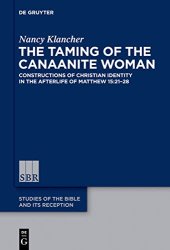 book The Taming of the Canaanite Woman: Constructions of Christian Identity in the Afterlife of Matthew 15:21-28