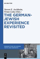 book The German-Jewish Experience Revisited (Perspectives on Jewish Texts and Contexts): Contested Interpretations and Conflicting Perceptions