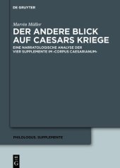 book Der andere Blick auf Caesars Kriege: Eine narratologische Analyse der vier Supplemente im ›Corpus Caesarianum‹