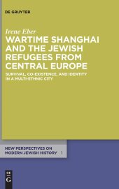 book Wartime Shanghai and the Jewish Refugees from Central Europe: Survival, Co-Existence, and Identity in a Multi-Ethnic City