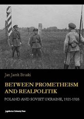 book Between Prometheism and Realpolitik: Poland and Soviet Ukraine, 1921-1926