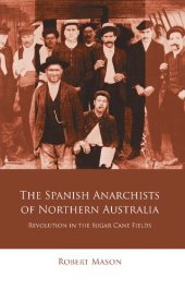 book The Spanish Anarchists of Northern Australia: Revolution in the Sugar Cane Fields