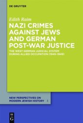 book Nazi Crimes against Jews and German Post-War Justice: The West German Judicial System During Allied Occupation (1945-1949)