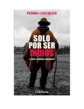 book Solo por ser indios. Y otras crónicas mapuches