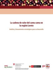 book La cadena de valor del camu camu (Myrciaria dubia H. B. K.) en la región Loreto (Perú). Análisis y lineamientos estratégicos para su desarrollo