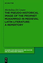 book The Pseudo-historical Image of the Prophet Muhammad in Medieval Latin Literature: A Repertory