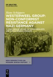 book Westerweel Group: Non-Conformist Resistance Against Nazi Germany: A Joint Rescue Effort of Dutch Idealists and Dutch-German Zionists