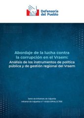 book Abordaje de la lucha contra la corrupción en el Vraem (Valle de los ríos Apurímac, Ene y Mantaro): Análisis de los instrumentos de política pública y de gestión regional del Vraem