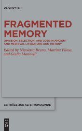 book Fragmented Memory: Omission, Selection, and Loss in Ancient and Medieval Literature and History