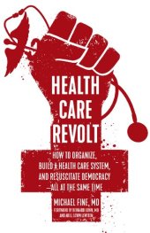 book Health Care Revolt: How to Organize, Build a Health Care System, and Resuscitate Democracy—All at the Same Time