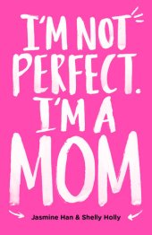 book I’m Not Perfect. I’m a Mom.