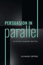 book Persuasion in Parallel: How Information Changes Minds about Politics