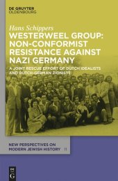 book Westerweel Group: Non-Conformist Resistance Against Nazi Germany: A Joint Rescue Effort of Dutch Idealists and Dutch-German Zionists