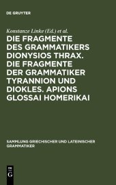 book Die Fragmente des Grammatikers Dionysios Thrax. Die Fragmente der Grammatiker Tyrannion und Diokles. Apions Glossai Homerikai