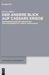 book Der andere Blick auf Caesars Kriege: Eine narratologische Analyse der vier Supplemente im ›Corpus Caesarianum‹