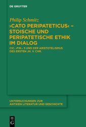 book "Cato Peripateticus" ¿ stoische und peripatetische Ethik im Dialog: Cic. "fin." 3 und der Aristotelismus des ersten Jh. v. Chr. (Xenarchos, Boethos und 'Areios Didymos')