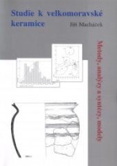 book Studie k velkomoravské keramice. Metody, analýzy a syntézy, modely.