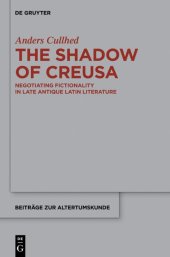 book The Shadow of Creusa: Negotiating Fictionality in Late Antique Latin Literature