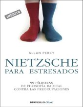 book Nietzsche para estresados: 99 píldoras de filosofía radical contra las preocupaciones