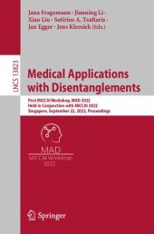 book Medical Applications with Disentanglements. First MICCAI Workshop, MAD 2022 Held in Conjunction with MICCAI 2022 Singapore, September 22, 2022 Proceedings