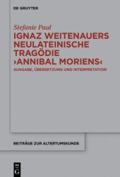 book Ignaz Weitenauers neulateinische Tragödie "Annibal moriens": Ausgabe, Übersetzung Und Interpretation