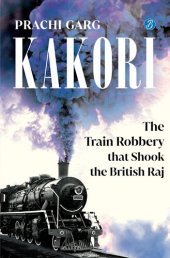 book Kakori: The Train Robbery That Shook The British Raj