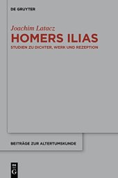 book Homers Ilias: Studien Zu Dichter, Werk Und Rezeption