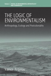 book The Logic of Environmentalism: Anthropology, Ecology and Postcoloniality