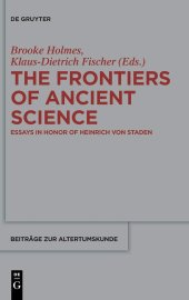 book The Frontiers of Ancient Science: Essays in Honor of Heinrich von Staden