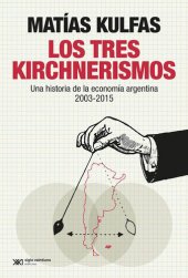 book Los tres kirchnerismos: Una historia de la economía argentina, 2003-2015