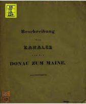 book Beschreibung des Kanales von der Donau zum Maine Aus dem Entwurfe des Herrn Oberbaurathes von Pechmann gezogen und mit dem reduzirten Plane, so wie den Ansichten der vorzüglichsten Bauwerke desselben versehen