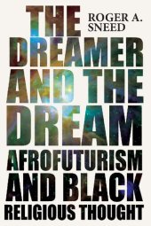 book The Dreamer and the Dream: Afrofuturism and Black Religious Thought