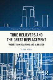 book True Believers and the Great Replacement: Understanding Anomie and Alienation