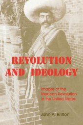 book Revolution and Ideology: Images of the Mexican Revolution in the United States