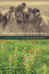 book The Iowa Lakeside Laboratory: A Century of Discovering the Nature of Nature