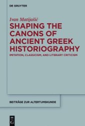 book Shaping the Canons of Ancient Greek Historiography: Imitation, Classicism, and Literary Criticism